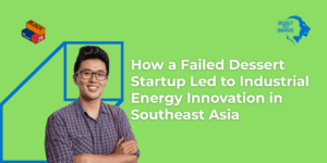 How a Failed Dessert Startup Led to Industrial Energy Innovation in Southeast Asia