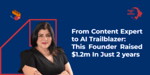 From Content Expert to AI Trailblazer— This Founder Raised $1.2m In Just 2 Years