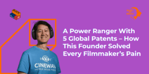 A Power Ranger With 5 Global Patents – How This Founder Solved Every Filmmaker’s Pain